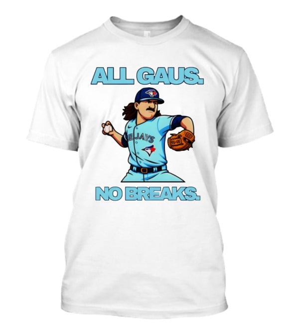 Kevin Gausman All Gaus No Breaks Toronto Blue Jays Baseball T-Shirt