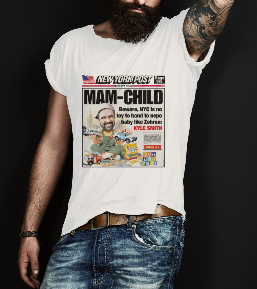 New York Post MAM-CHILD Beware NYC Toy Zohran Kyle Smith Eat The Rich T-Shirt