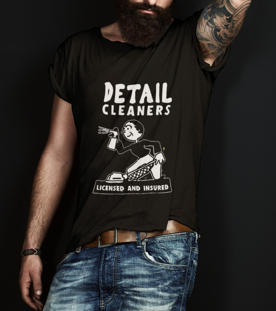 Detail Cleaners Licensed And Insured Professional Cleaning Service T-Shirt