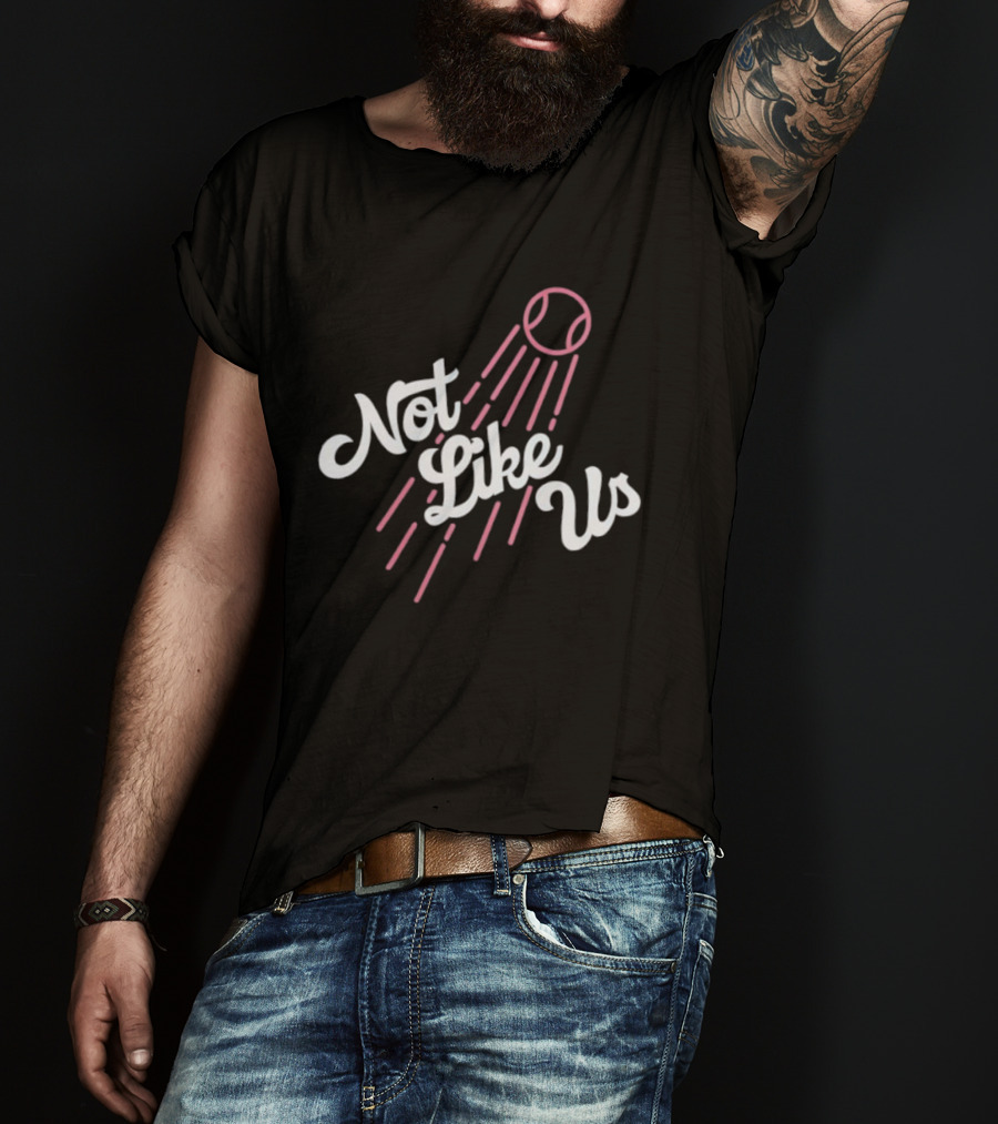 Not Like Us Baseball Inspired Los Angeles Dodgers Theme T-Shirt