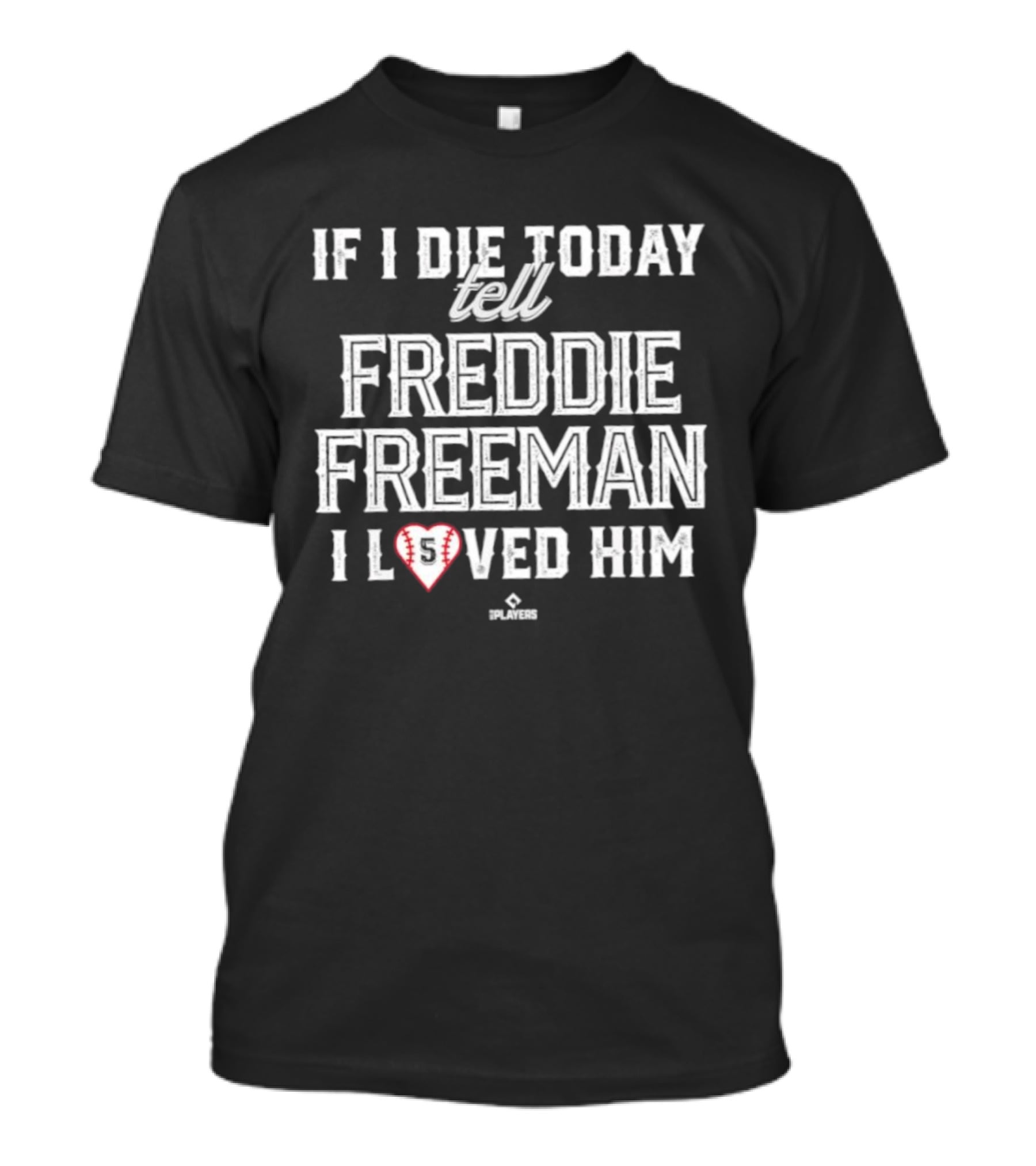 If I Die Today Tell Freddie Freeman I Loved Him Baseball Heart T-Shirt