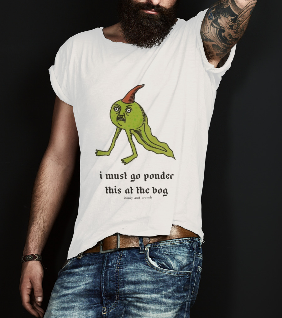 I Must Go Ponder This At The Bog Binky And Crumb Little Freaks T-Shirt