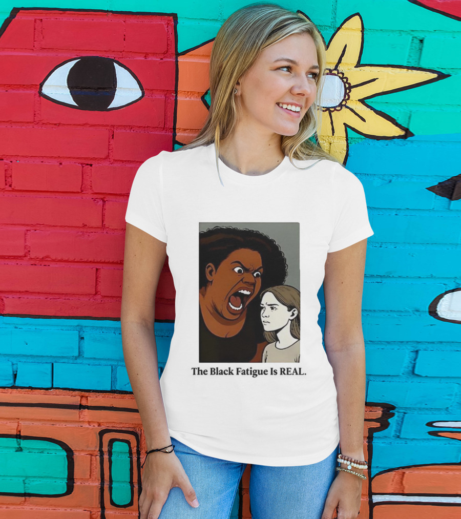 The Black Fatigue Is Real Comic Style Confrontation Insightful Commentary T-Shirt