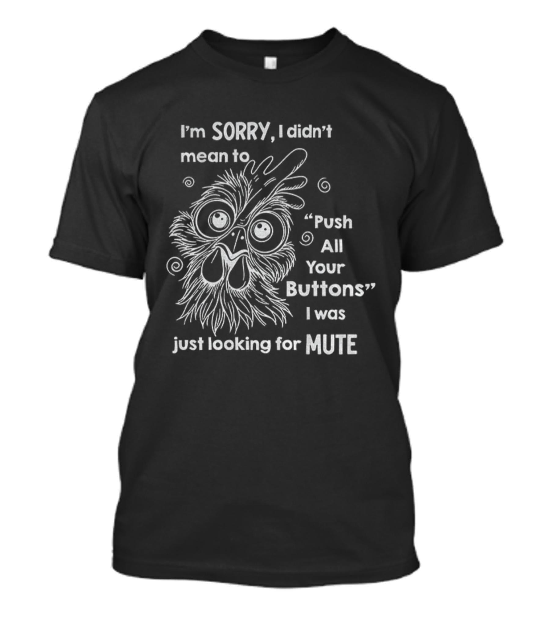 I'm Sorry I Didn't Mean To Push All Your Buttons Looking For Mute T-Shirt