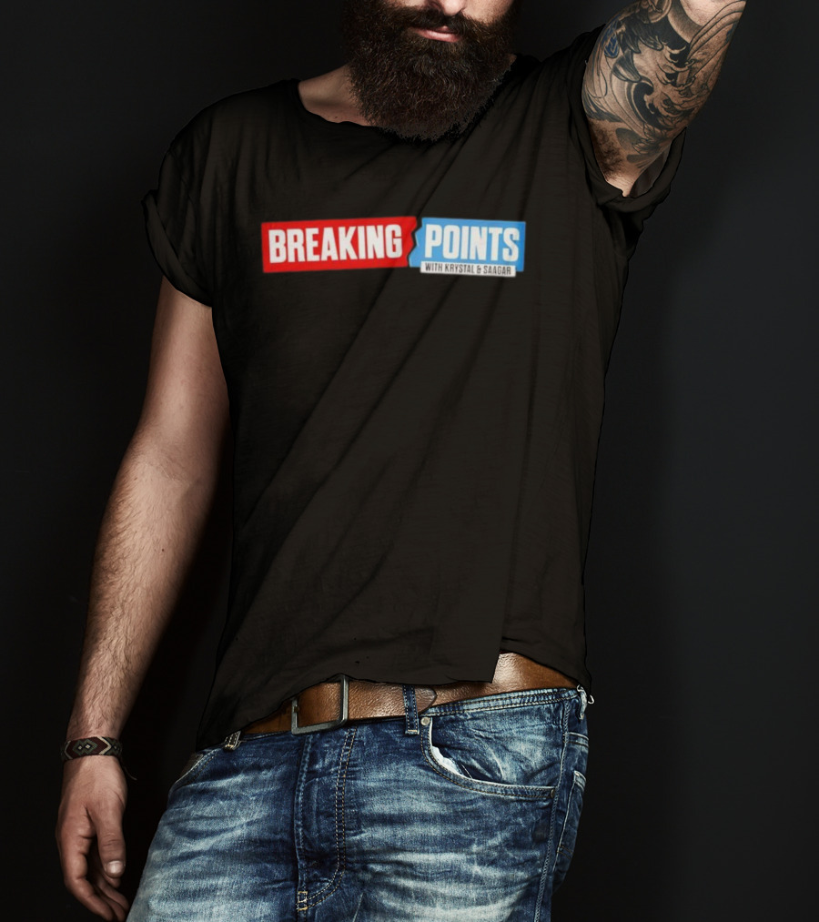 Breaking Points With Krystal & Saagar T-Shirt
