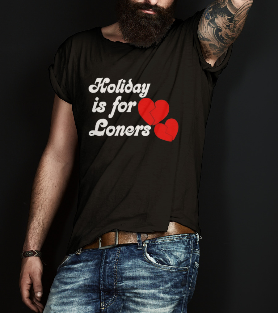 Holiday Is For Loners Heart Broken Bump Reema T-Shirt