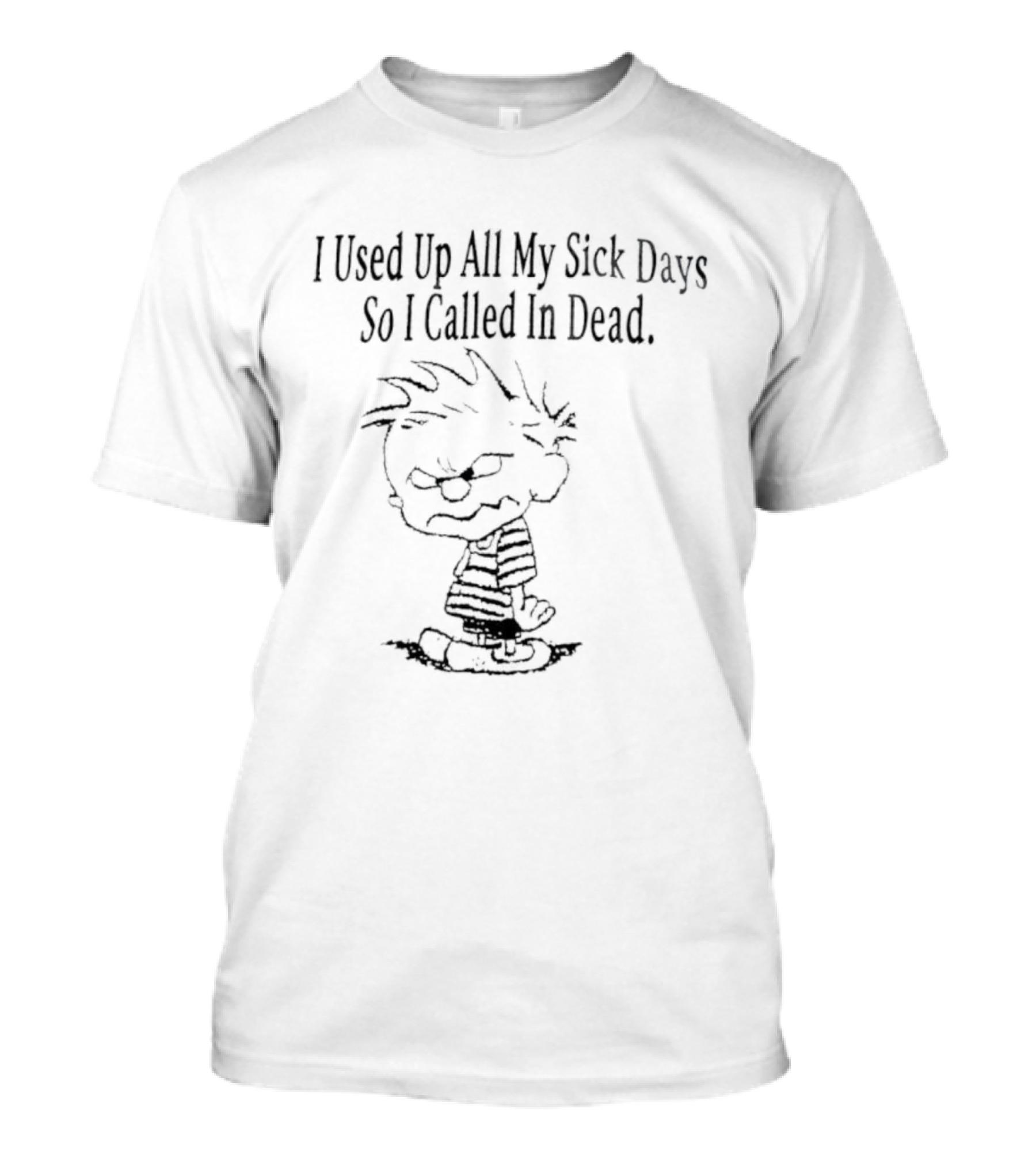 Calvin Used Up All My Sick Days Called In Dead T-Shirt