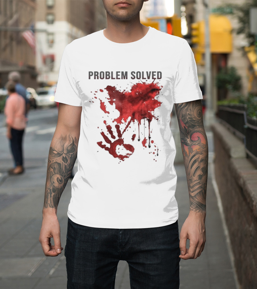 Problem Solved Bloody Handprint And Splatter Design T-Shirt