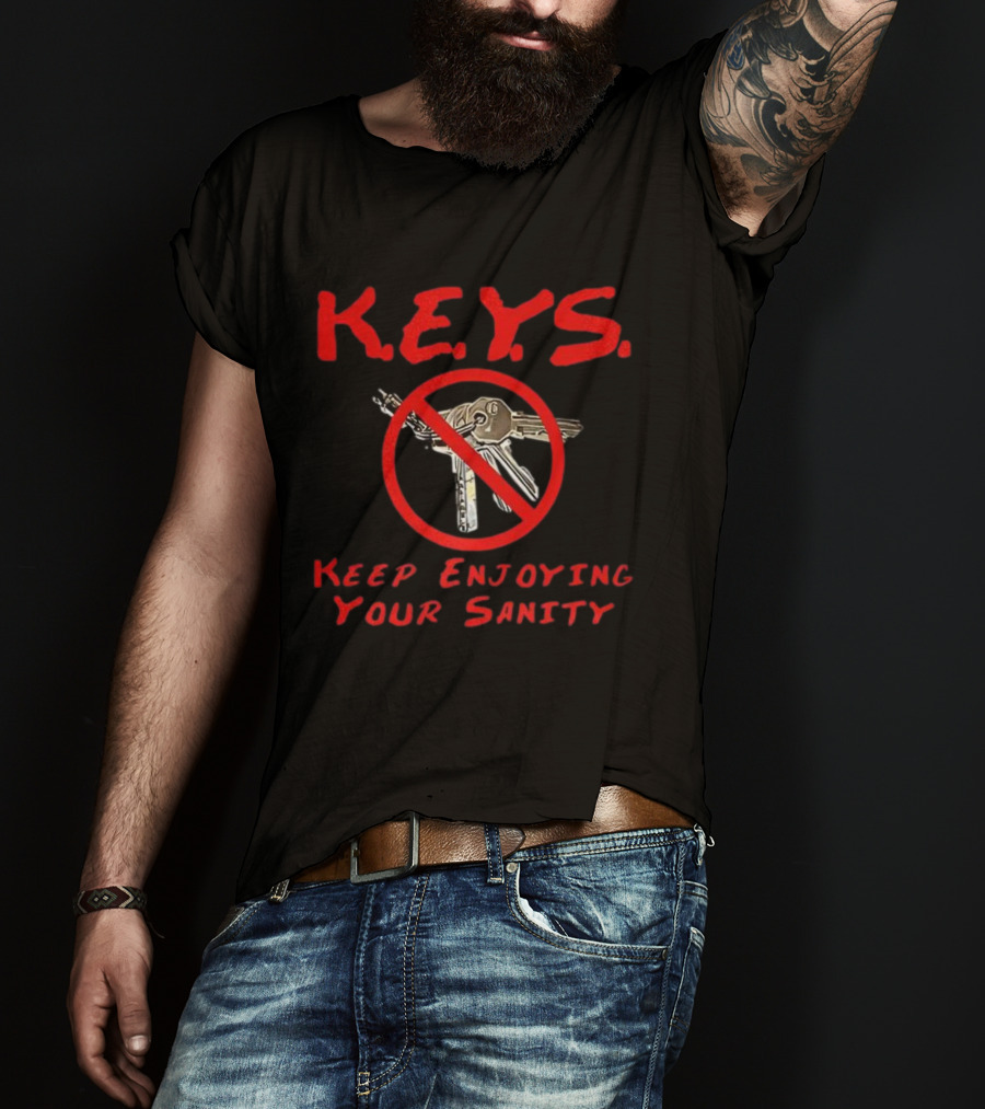 K.E.Y.S No Keys Symbol Keep Enjoying Your Sanity T-Shirt