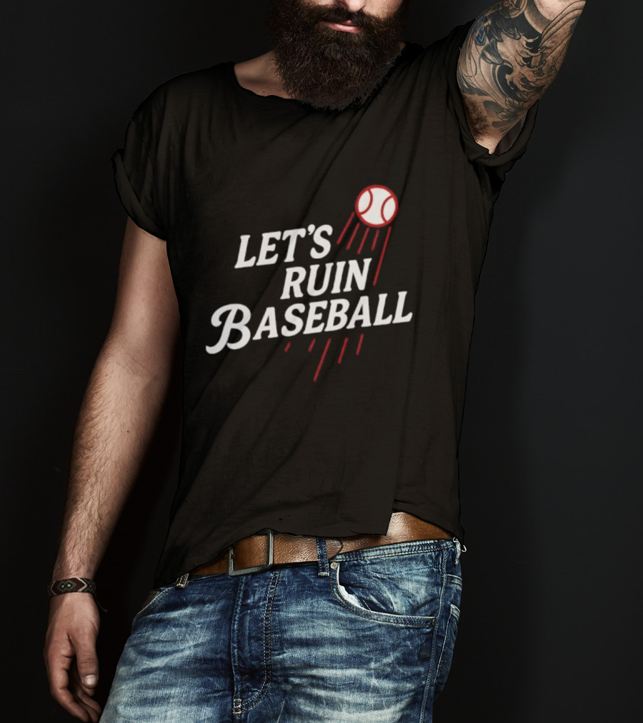 Los Angeles Dodgers Let's Ruin Baseball Bold Statement With Baseball Graphic T-Shirt
