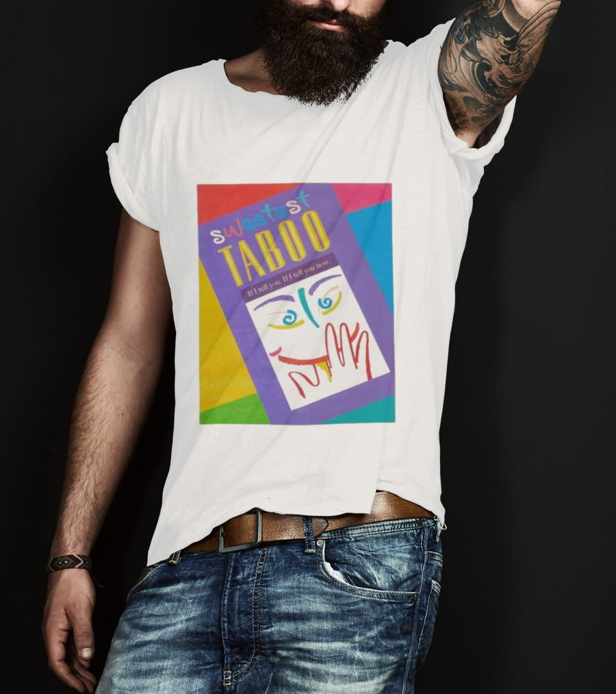 Sweetest Taboo If I Tell You Now Colorful Abstract Art Design T-Shirt
