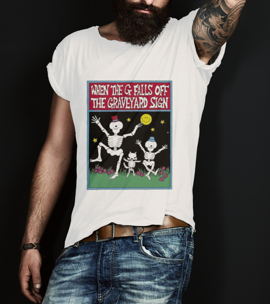 When The G Falls Off The Graveyard Sign Dancing Skeletons Funny Halloween Theme T-Shirt