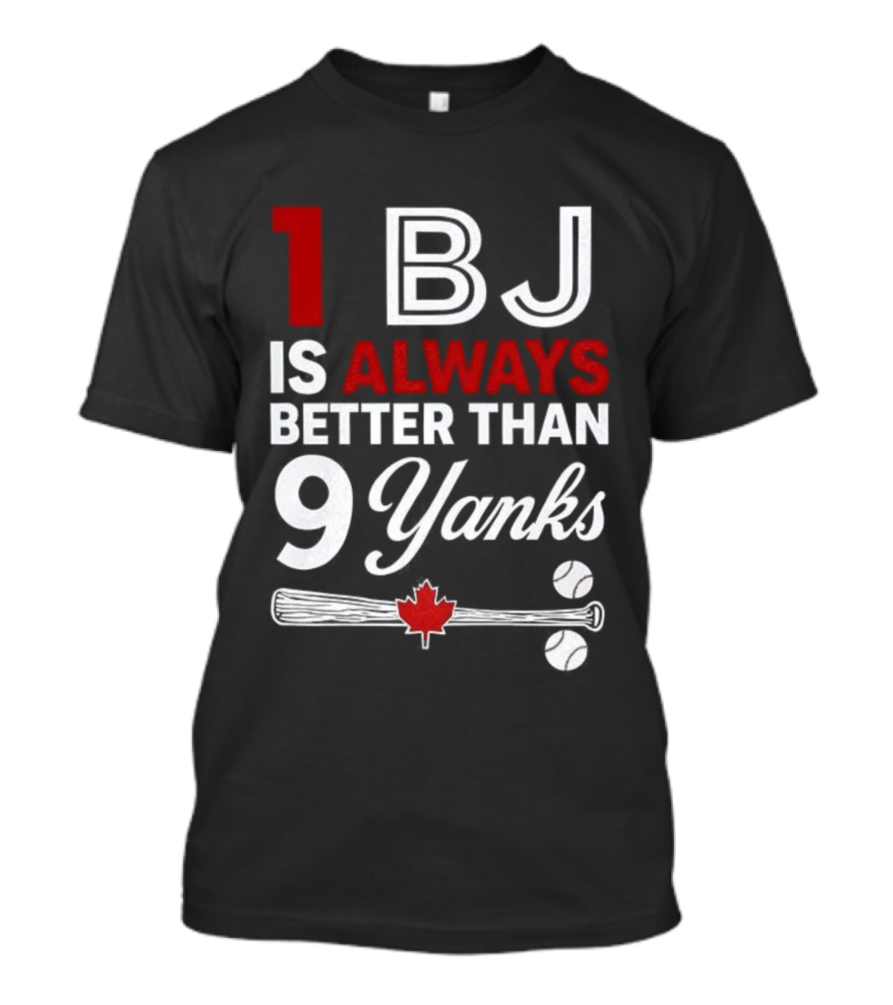 1 BJ Is Always Better Than 9 Yanks Baseball Canada Flag T-Shirt
