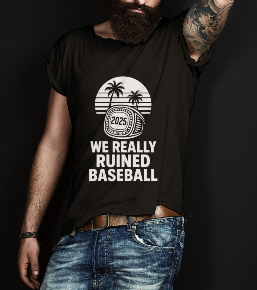 We Really Ruined Baseball 2025 Champions Ring Palms T-Shirt