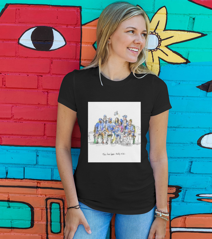 Toronto Blue Jays Family This Has Been Really Nice T-Shirt