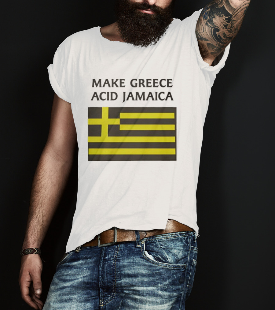 Make Greece Acid Jamaica Greece Flag Jamaica Flag T-Shirt