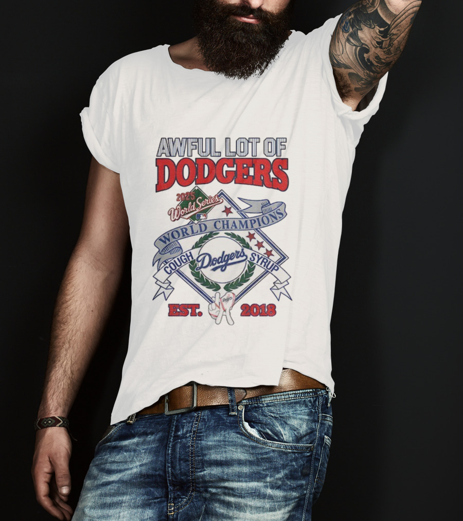 Awful Lot Of Dodgers Cough Syrup World Series Champions 2025 Los Angeles Dodgers Est 2018 T-Shirt