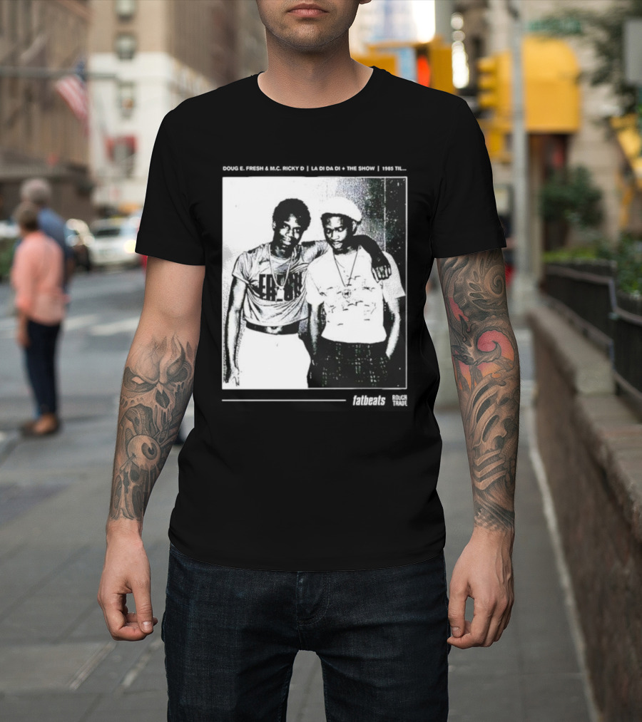 Doug E. Fresh MC Ricky D La Di Da Di 1985 Til Fatbeats The Show T-Shirt