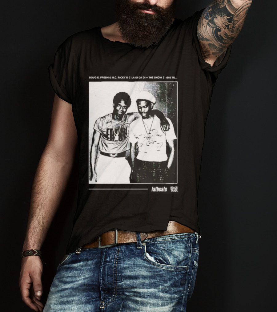 Doug E. Fresh MC Ricky D La Di Da Di 1985 Til Fatbeats The Show T-Shirt