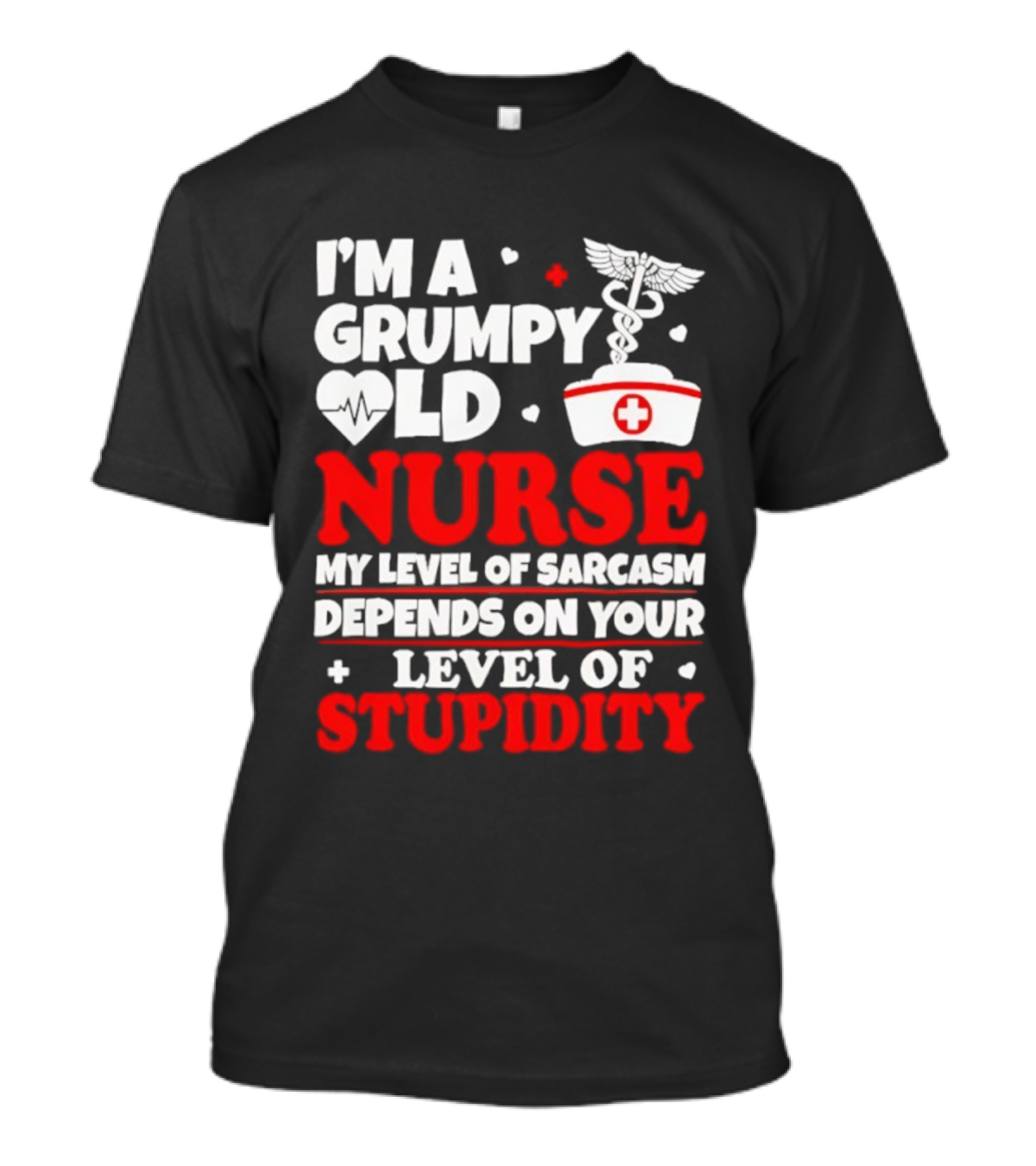 I'm A Grumpy Old Nurse My Level Of Sarcasm Depends On Your Level Of Stupidity Nurse Cap Caduceus T-Shirt
