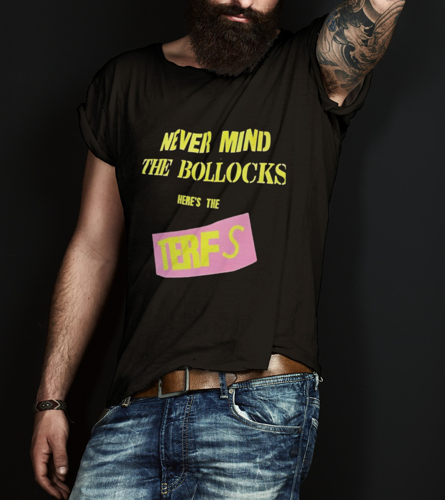 Never Mind The Bollocks Here's The Terfs Pink Patch T-Shirt