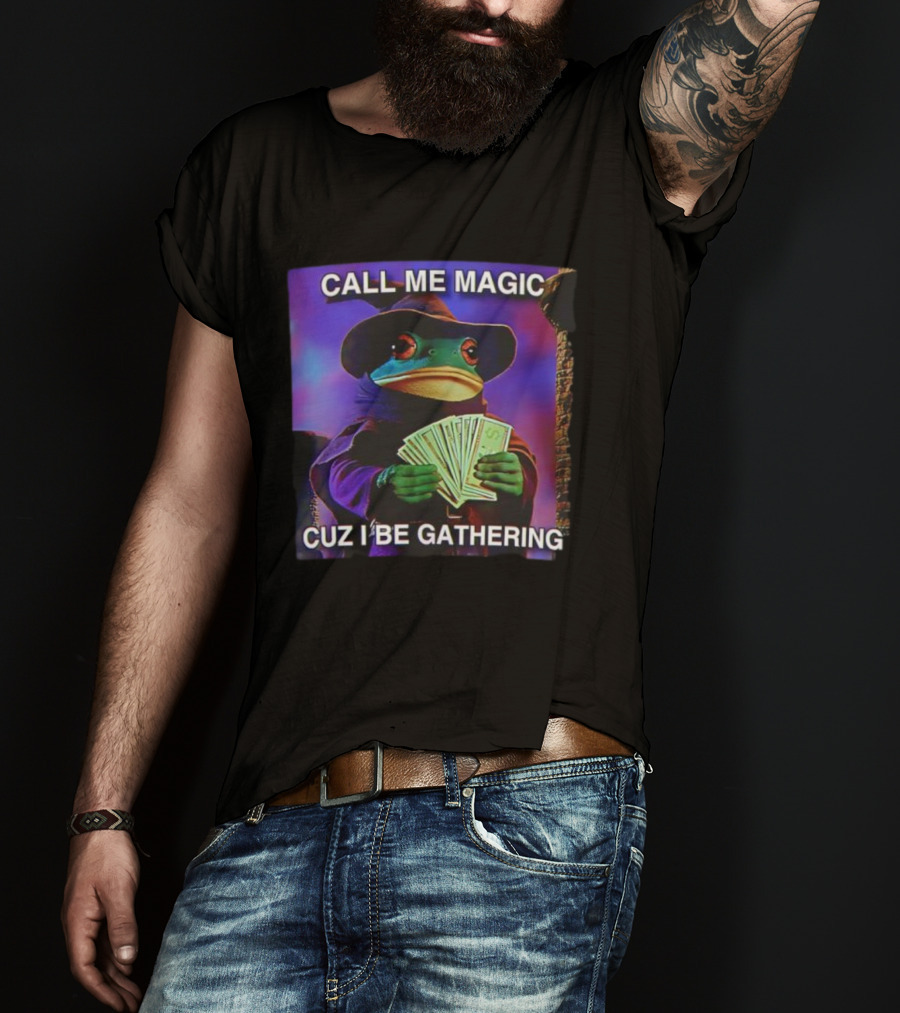 Call Me Magic Cuz I Be Gathering Frog Mage With Money Cards T-Shirt