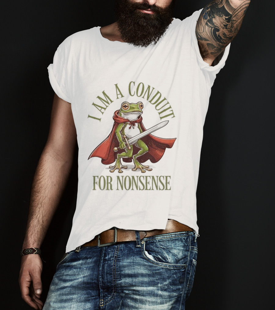 Frog I Am A Conduit For Nonsense Sword Cape Weirdcore Sayings T-Shirt