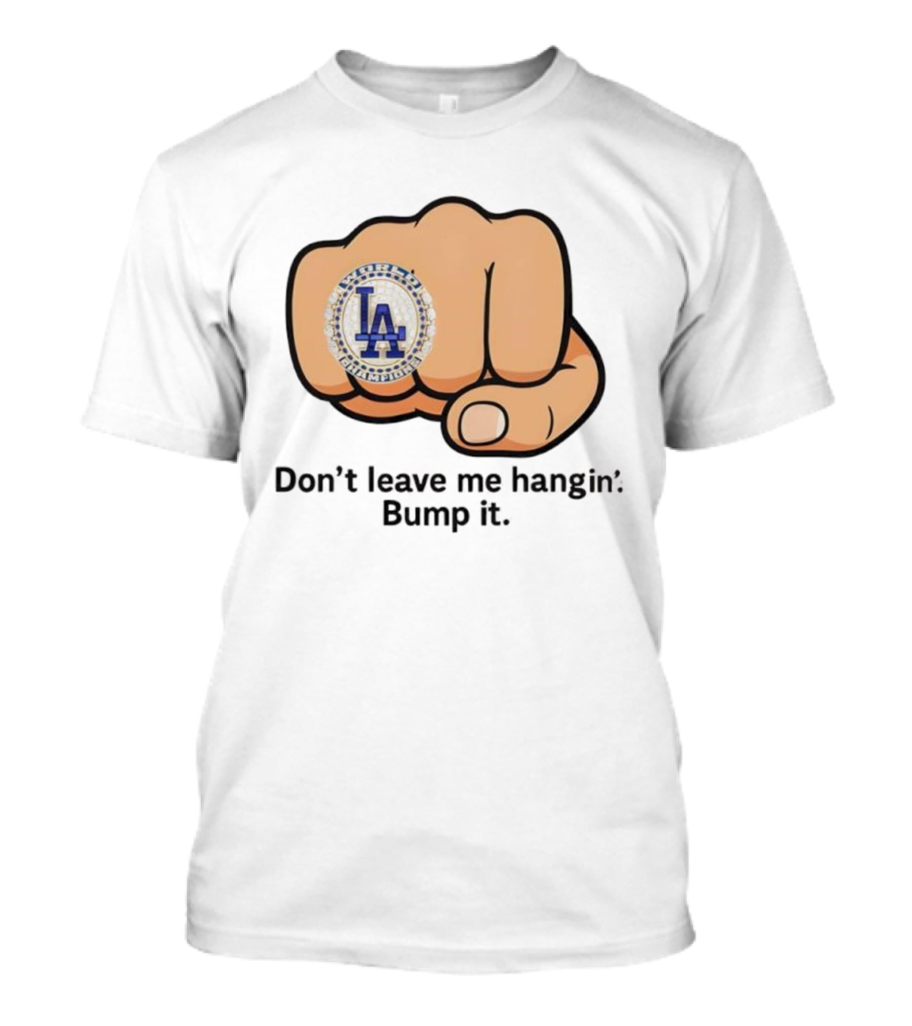 LA Dodgers World Champion Ring Don't Leave Me Hangin Bump It T-Shirt
