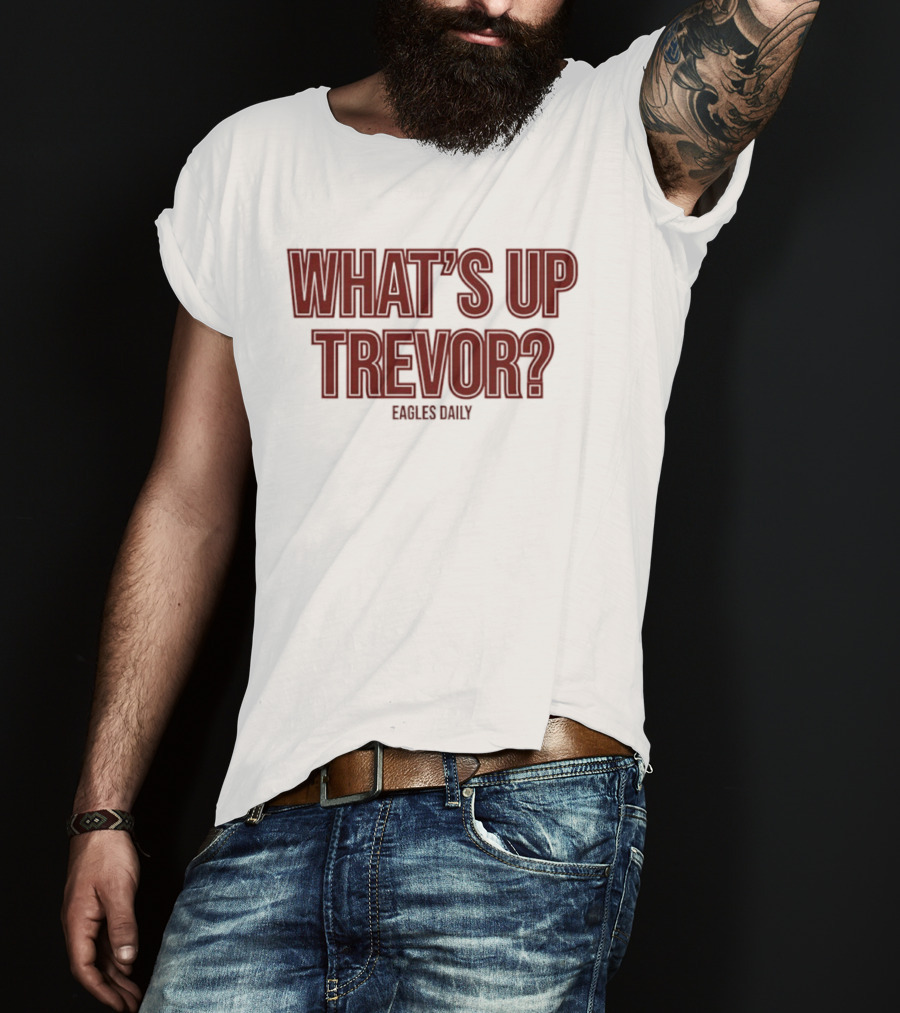 What’s Up Trevor Eagles Daily T-Shirt