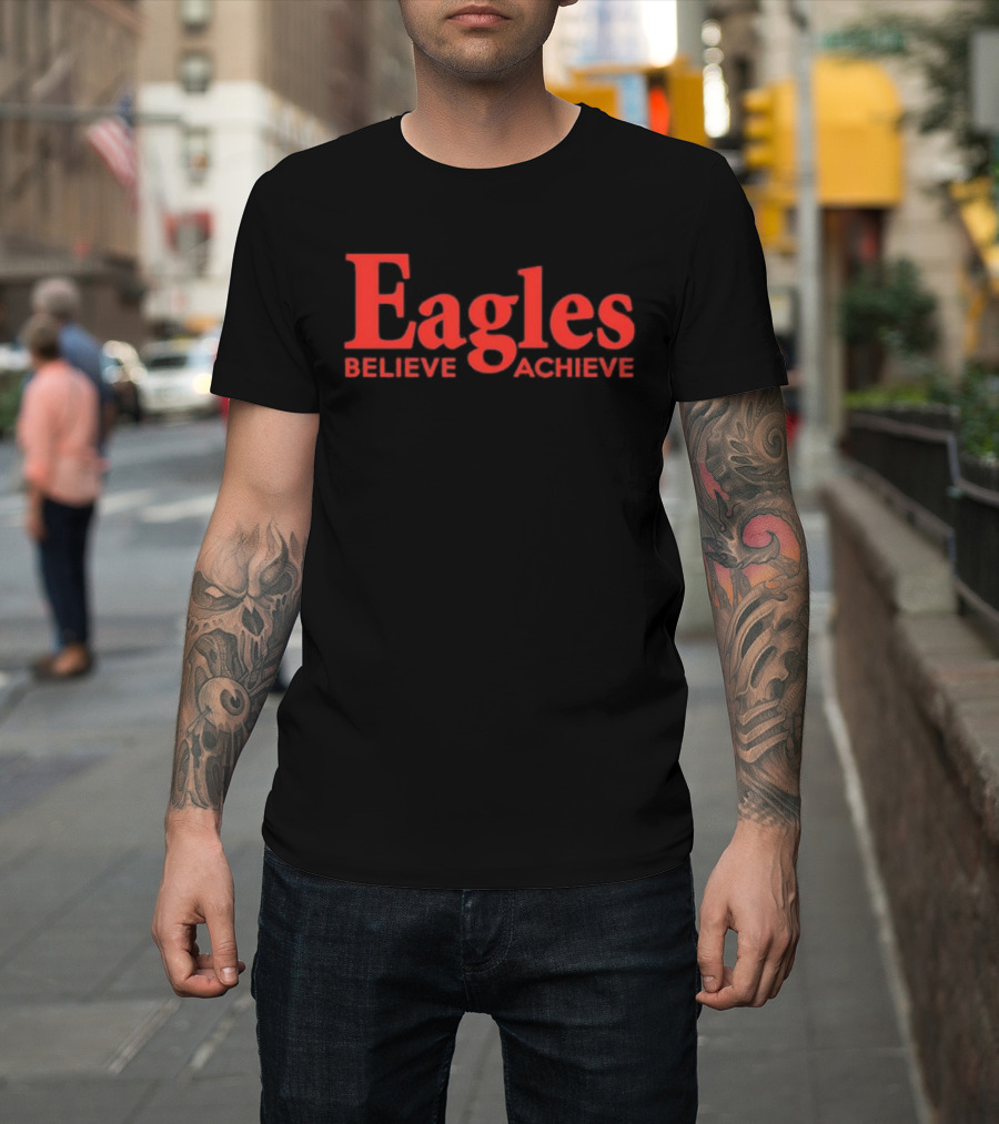 Eagles Believe Achieve Motivational Sports Team Quote T-Shirt