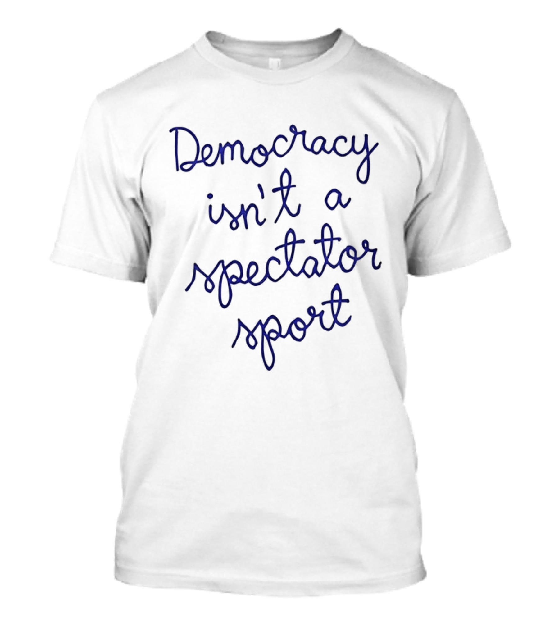 Democracy Isn't A Spectator Sport Nicolle Wallace T-Shirt