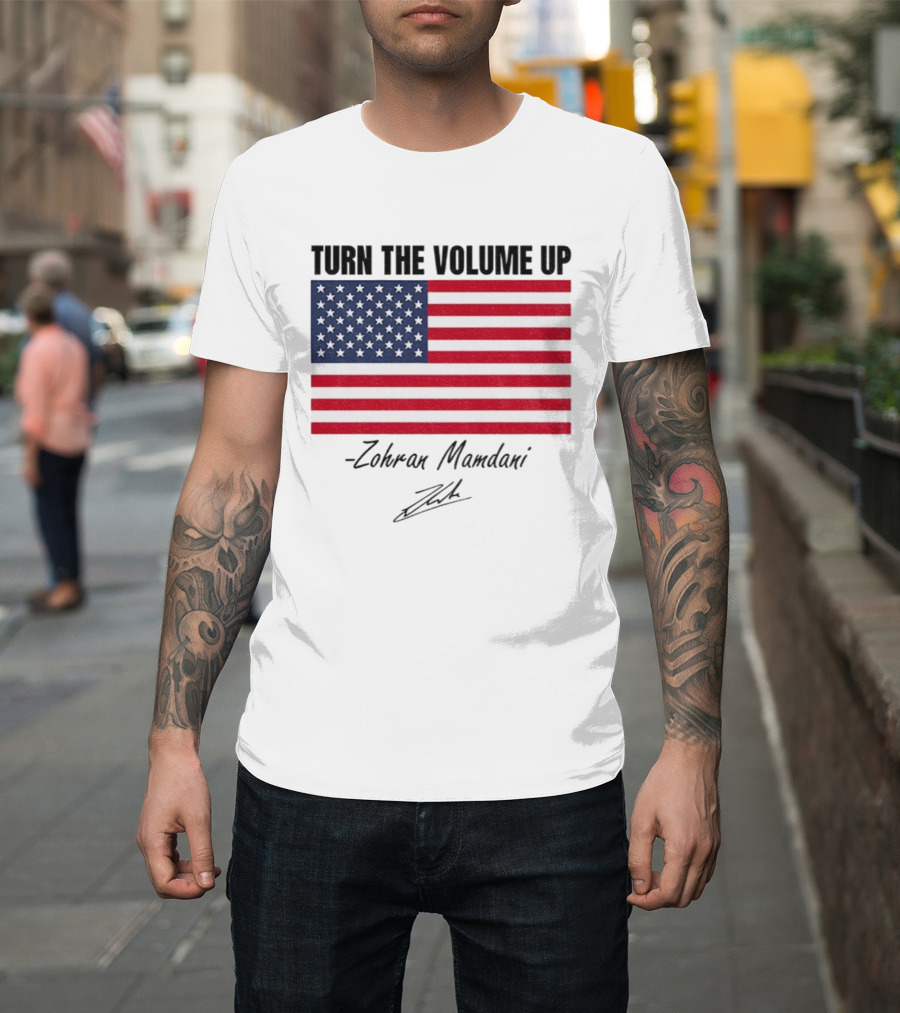 Turn The Volume Up Zohran Mamdani American Flag Signature T-Shirt