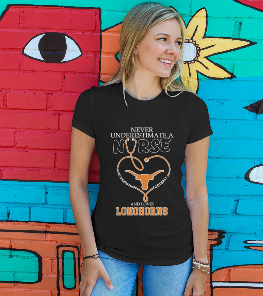 Never Underestimate A Nurse Who Understands Football And Loves Longhorns Stethoscope Heart T-Shirt