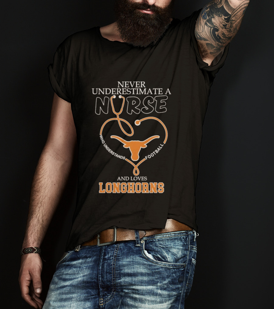 Never Underestimate A Nurse Who Understands Football And Loves Longhorns Stethoscope Heart T-Shirt