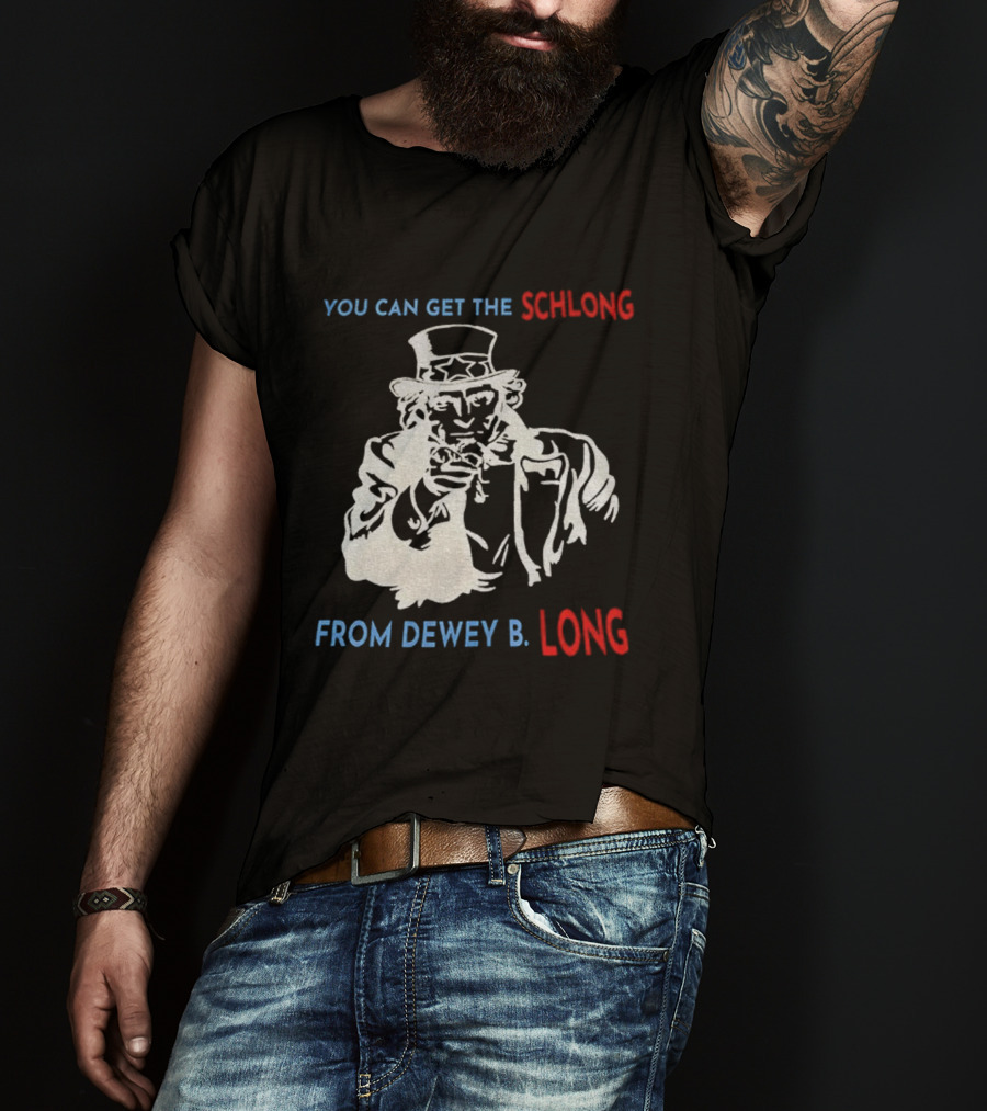 Uncle Sam You Can Get The Schlong From Dewey B Long T-Shirt