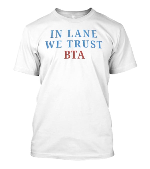 In Lane We Trust BTA Sports Fan Slogan Tribute T-Shirt