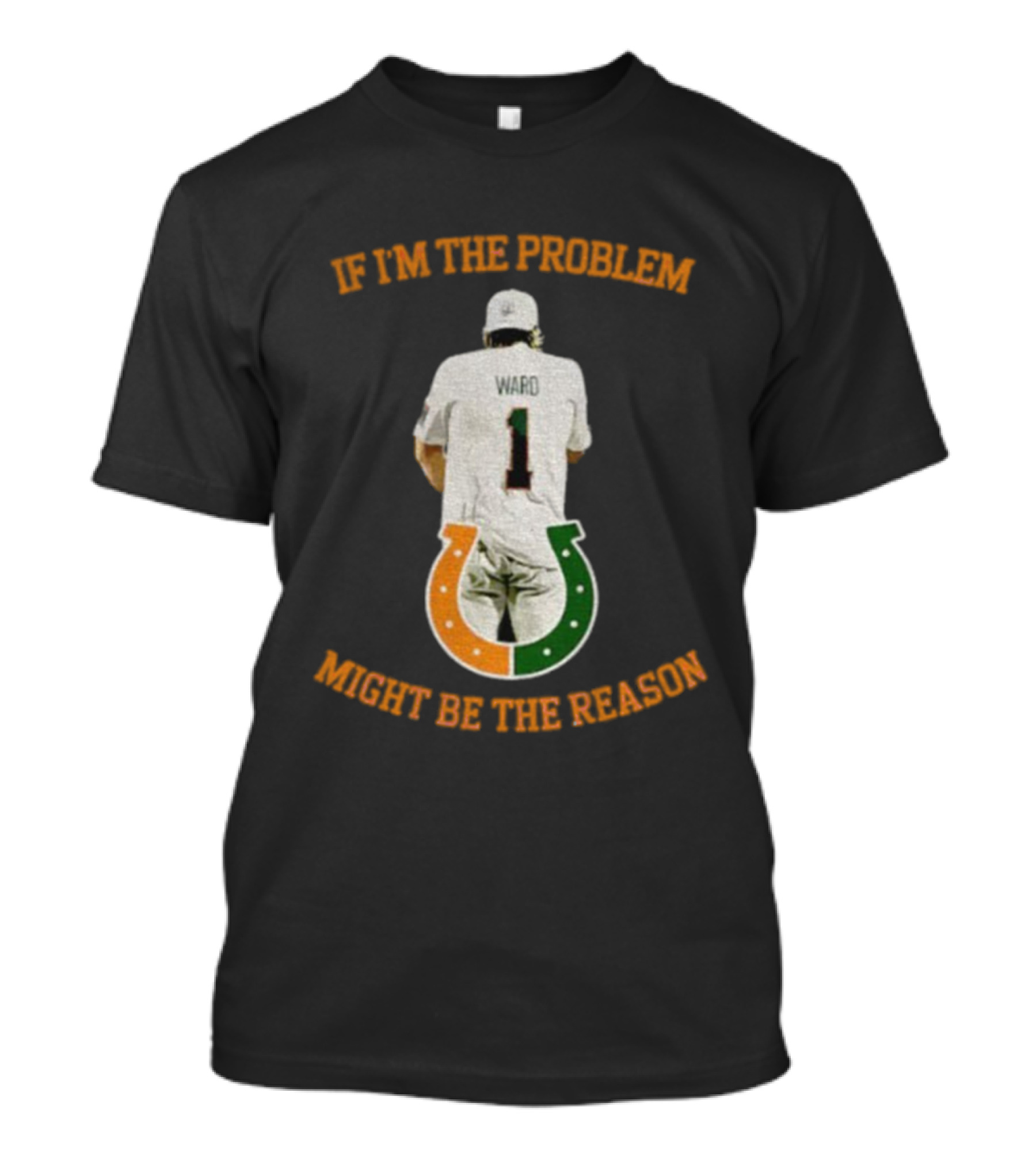 Miami Tailgate Ward Number 1 If I'm The Problem Might Be The Reason T-Shirt