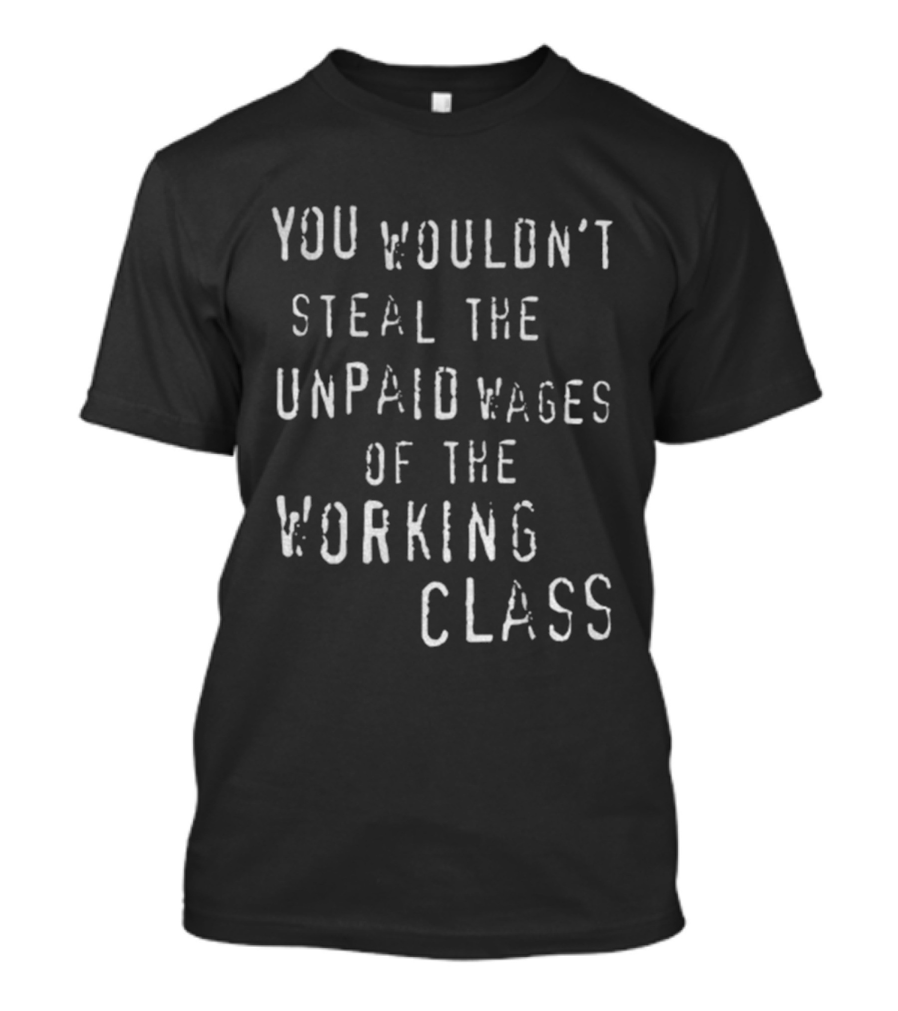 You Wouldn't Steal The Unpaid Wages Of The Working Class Funny Socialist T-Shirt