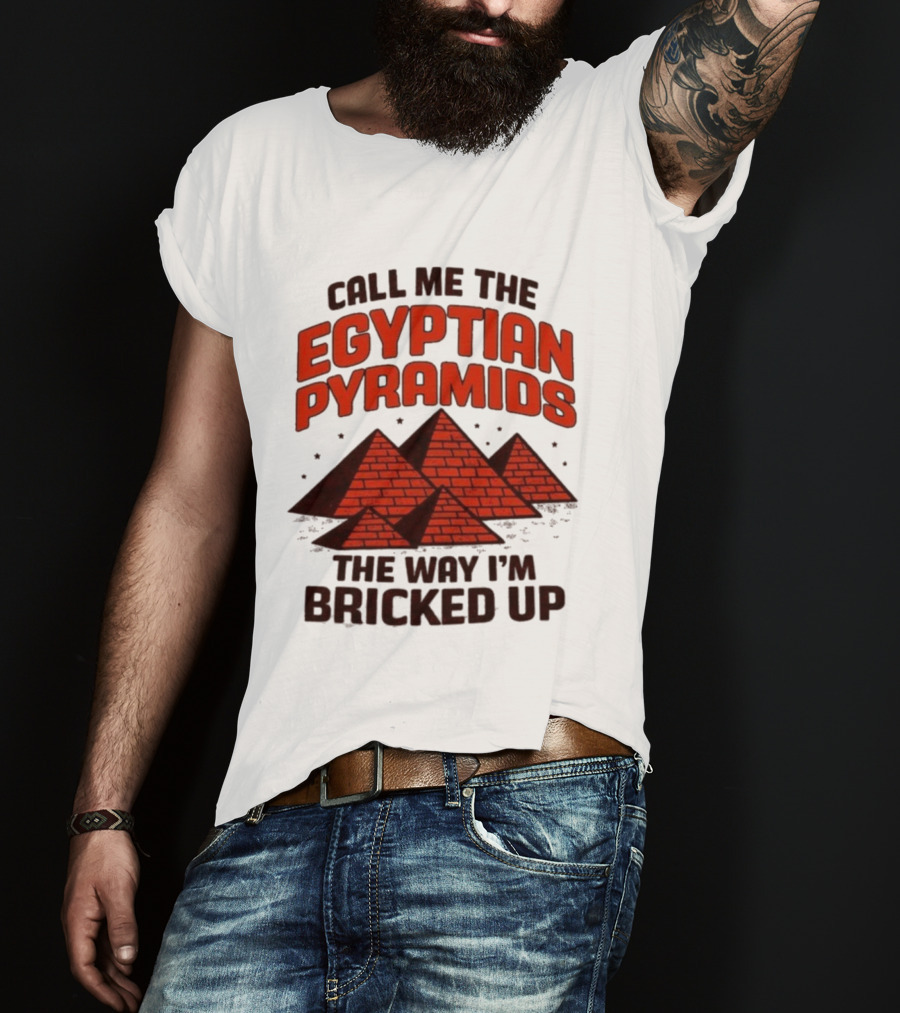 Call Me The Egyptian Pyramids The Way I'm Bricked Up Pyramid Print T-Shirt