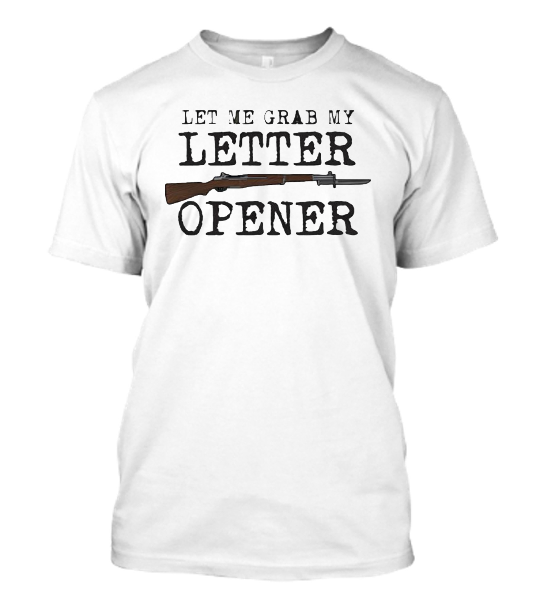Let Me Grab My Letter Opener Rifle Bayonet Humor T-Shirt