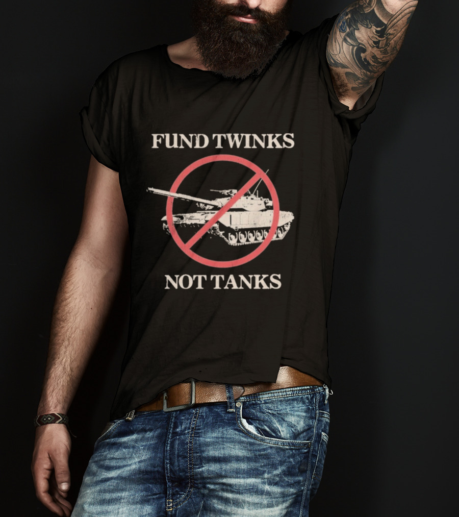 Fund Twinks Not Tanks Anti-War Statement With Crossed-Out Tank Graphic T-Shirt