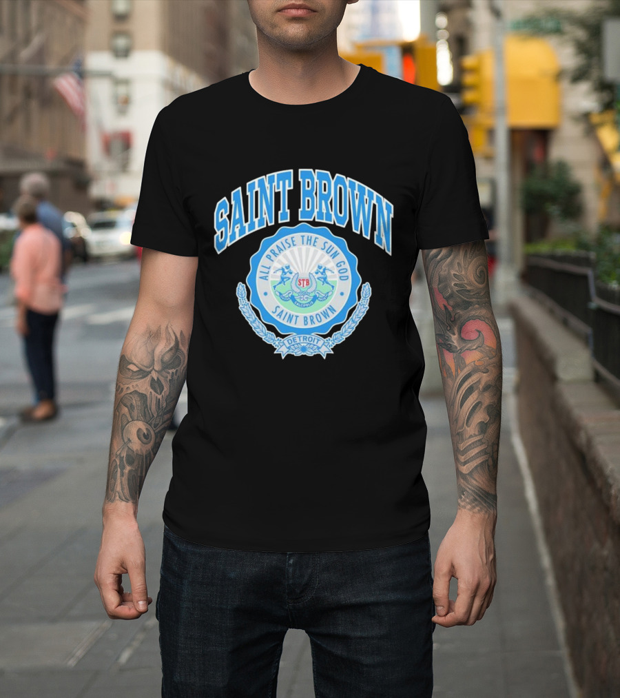 SAINT BROWN All Praise The Sun God Detroit STB California T-Shirt