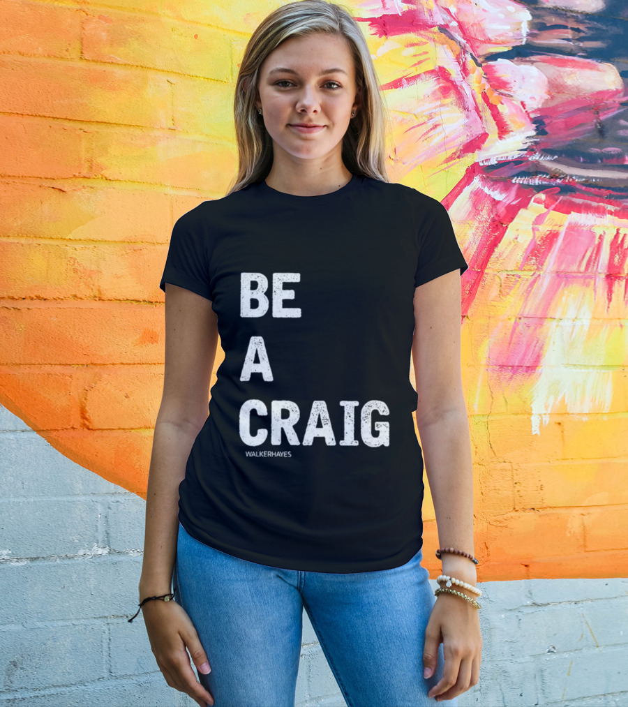 Be A Craig Walker Hayes Text Tee T-Shirt