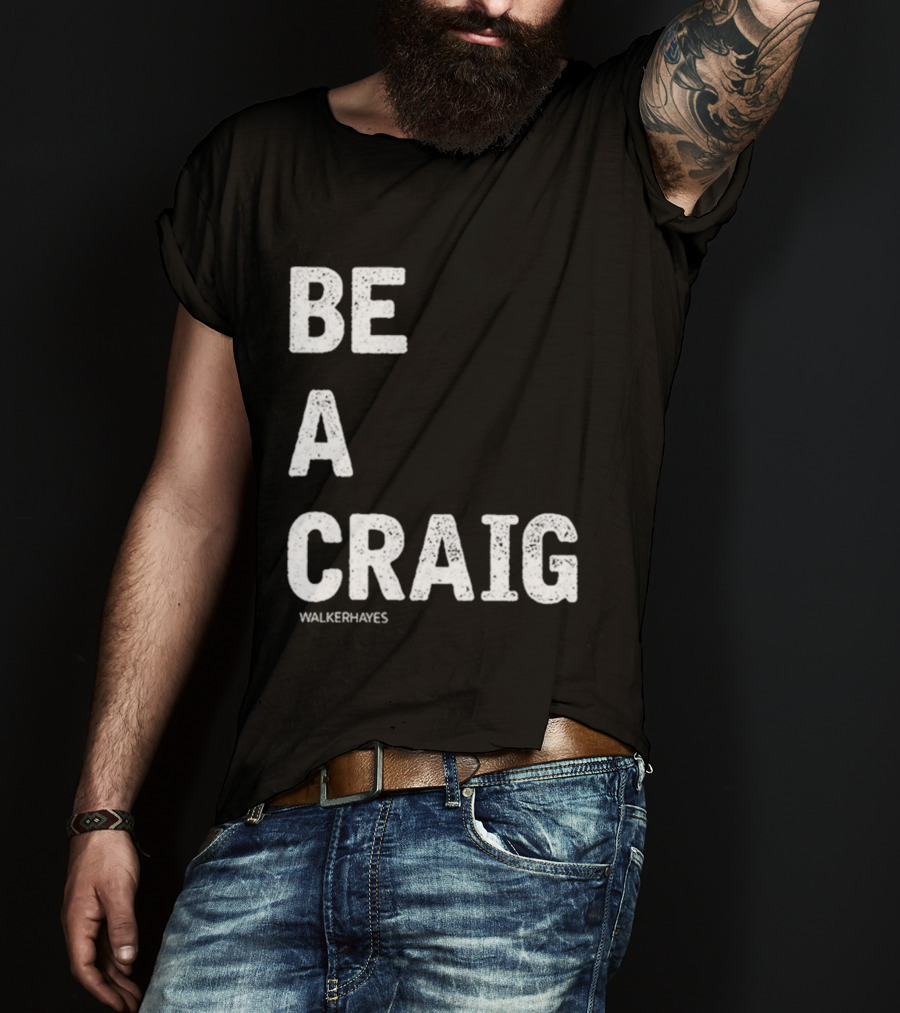 Be A Craig Walker Hayes Text Tee T-Shirt