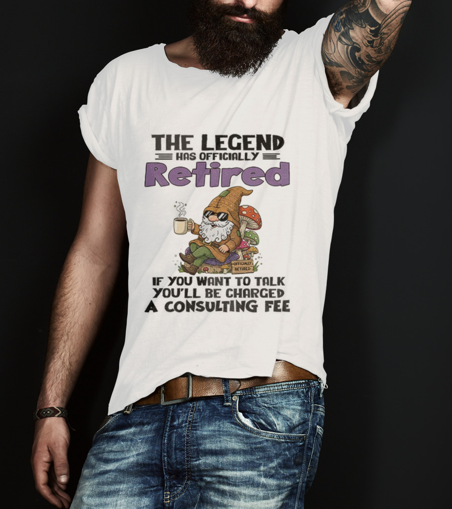 Gnome The Legend Retired Coffee Relaxation Consulting Fee T-Shirt