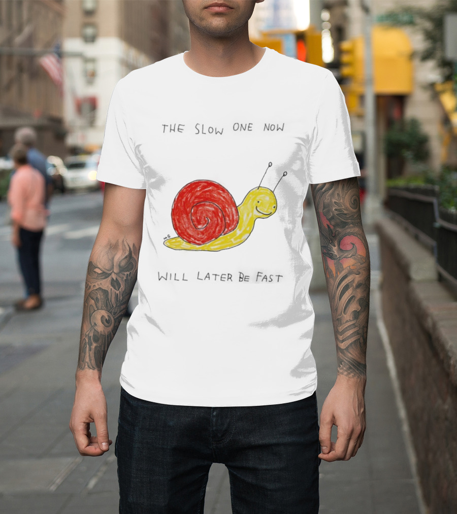Snail the Slow One Will Later Be Fast T-Shirt