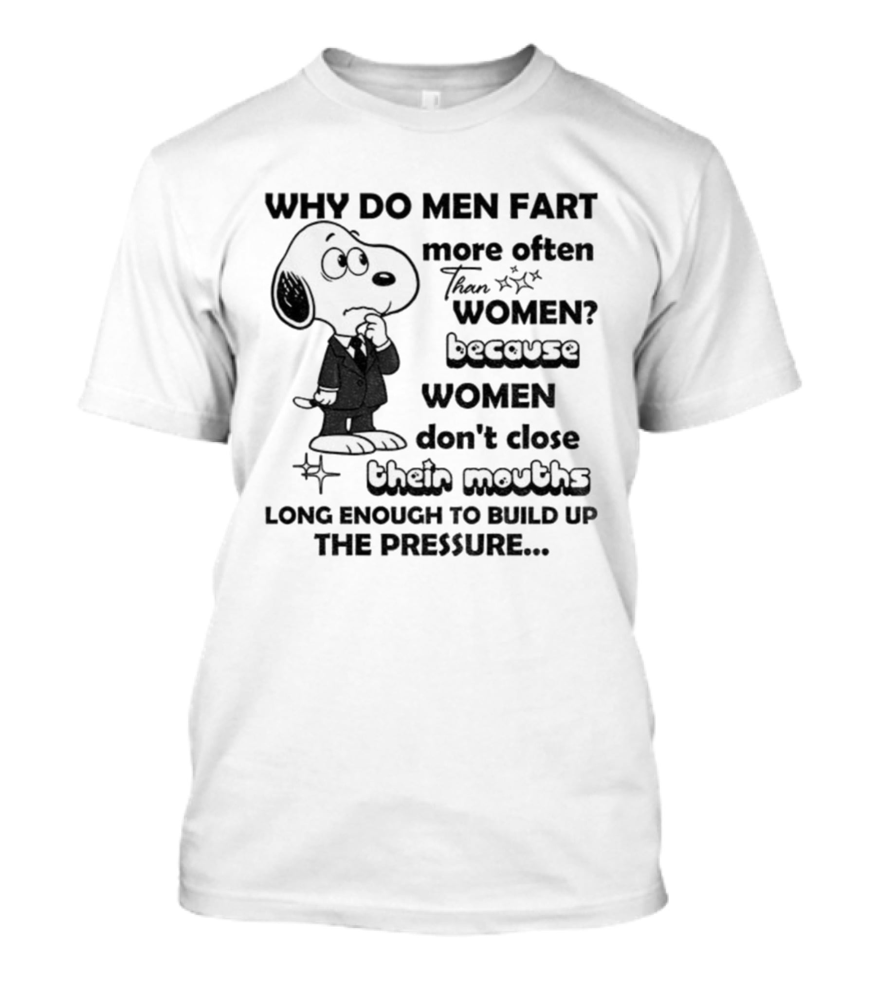 Snoopy Why Do Men Fart More Often Than Women Because Women Don’t Close Their Mouths Long Enough T-Shirt