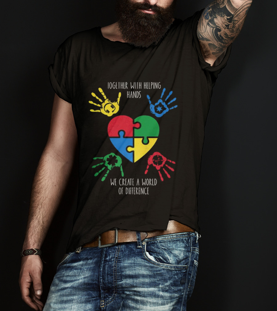 Together With Helping Hands Puzzle Heart Autism Awareness We Create A World Of Difference T-Shirt