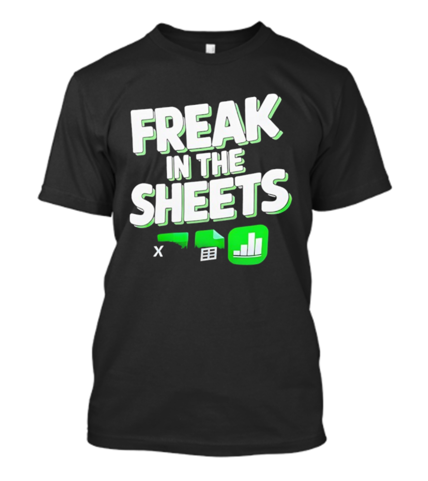Freak In The Sheets Microsoft Excel Spreadsheet Humor T-Shirt