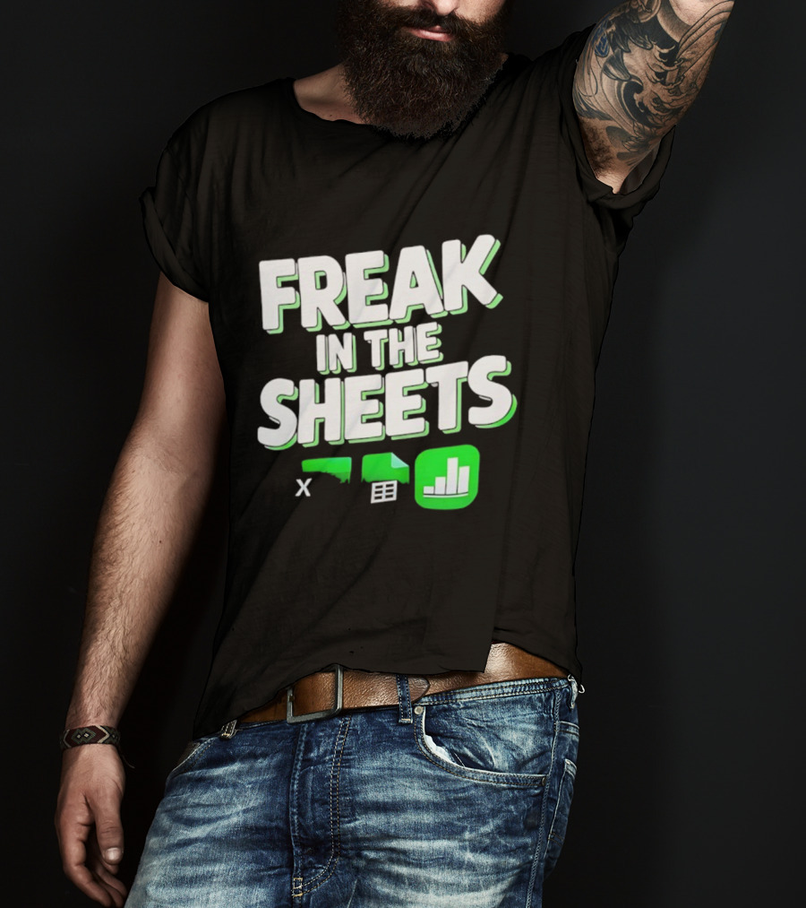 Freak In The Sheets Microsoft Excel Spreadsheet Humor T-Shirt